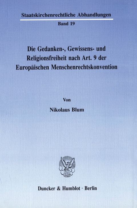 Die Gedanken-, Gewissens- und Religionsfreiheit nach Art. 9 der Europäischen Menschenrechtskonvention. -  Nikolaus Blum