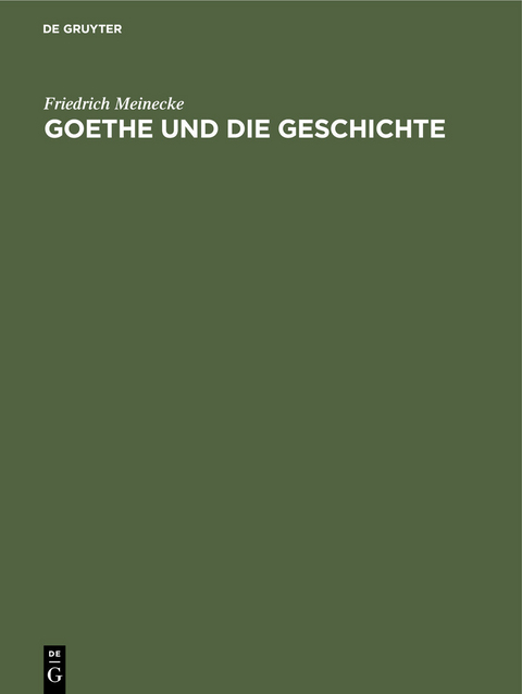 Goethe und die Geschichte -  Friedrich Meinecke