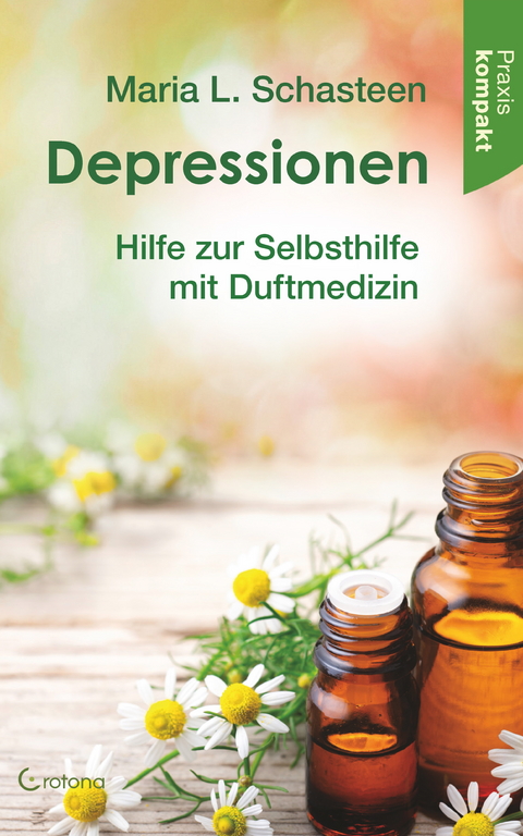 Depressionen: Hilfe zur Selbsthilfe mit Duftmedizin -  Maria L. Schasteen