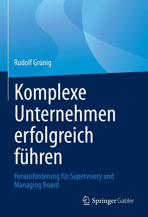 Komplexe Unternehmen erfolgreich führen -  Rudolf Grünig