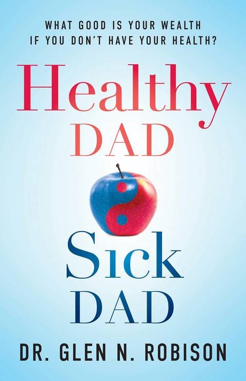 Healthy Dad Sick Dad -  Glen N. Robison