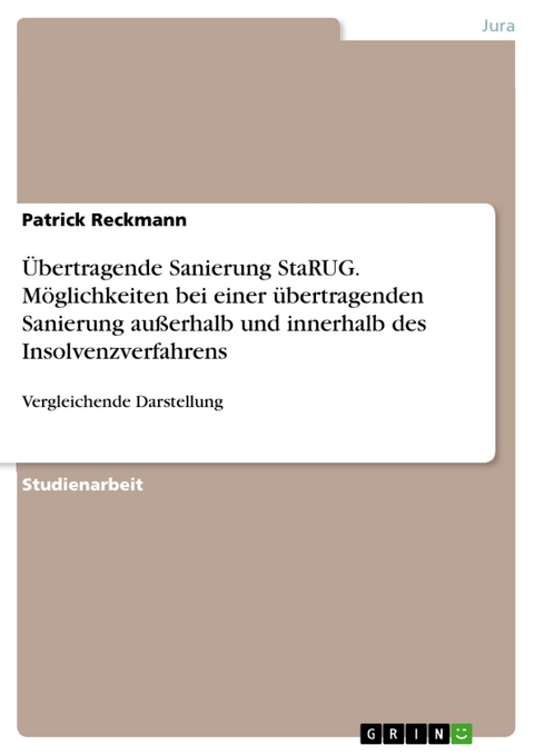 Übertragende Sanierung StaRUG. Möglichkeiten bei einer übertragenden Sanierung außerhalb und innerhalb des Insolvenzverfahrens - Patrick Reckmann