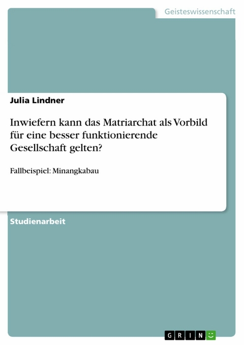 Inwiefern kann das Matriarchat als Vorbild für eine besser funktionierende Gesellschaft gelten? - Julia Lindner