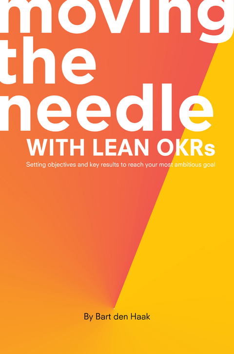 Moving the Needle With Lean OKRs -  Bart den Haak