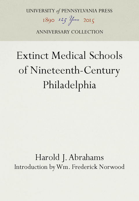 Extinct Medical Schools of Nineteenth-Century Philadelphia -  Harold J. Abrahams
