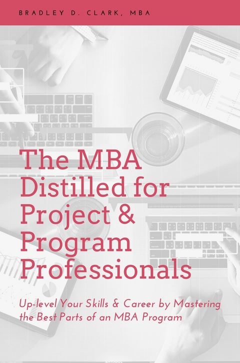MBA Distilled for Project & Program Professionals -  Bradley D. Clark