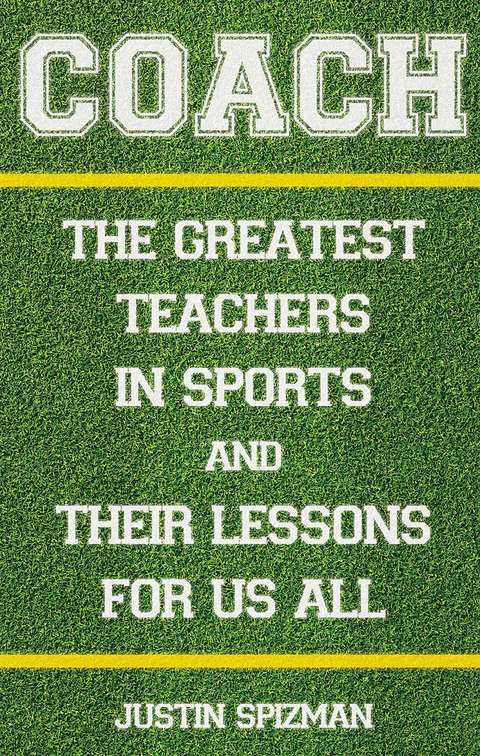 Coach: The Greatest Teachers in Sports and Their Lessons for Us All - Justin Spizman