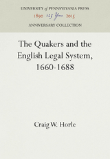 The Quakers and the English Legal System, 1660-1688 - Craig W. Horle