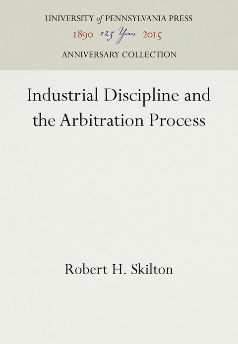 Industrial Discipline and the Arbitration Process -  Robert H. Skilton