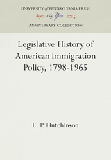 Legislative History of American Immigration Policy, 1798-1965 - E. P. Hutchinson