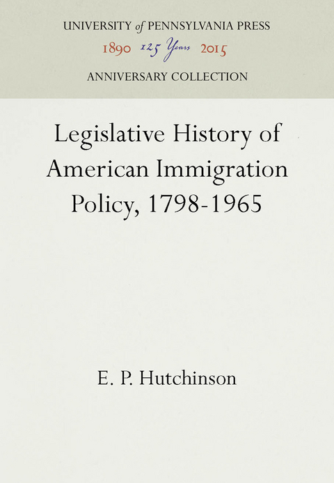 Legislative History of American Immigration Policy, 1798-1965 - E. P. Hutchinson