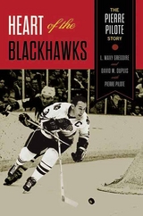 Heart of the Blackhawks -  David M. Dupuis,  L. Waxy Gregoire,  Pierre Pilote