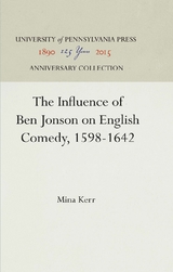 The Influence of Ben Jonson on English Comedy, 1598-1642 - Mina Kerr