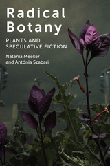 Radical Botany -  Natania Meeker,  Antonia Szabari