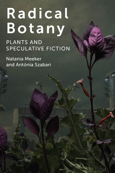 Radical Botany -  Natania Meeker,  Antonia Szabari