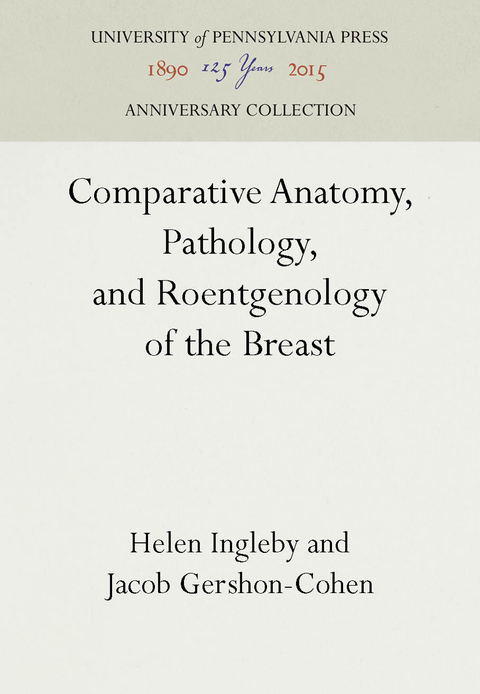 Comparative Anatomy, Pathology, and Roentgenology of the Breast -  Jacob Gershon-Cohen,  Helen Ingleby