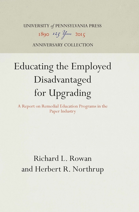 Educating the Employed Disadvantaged for Upgrading -  Herbert R. Northrup,  Richard L. Rowan