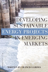 Developing Sustainable Energy Projects in Emerging Markets -  Francis Ugboma