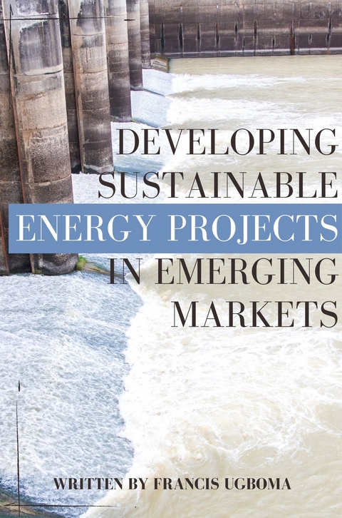 Developing Sustainable Energy Projects in Emerging Markets - Francis Ugboma