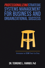 Professionalizing Strategic Systems Management for Business  and Organizational Success - Dr. Terrence L. Farrier PhD