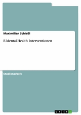 E-Mental-Health Interventionen. Eine Erweiterung in der Versorgung von Menschen mit psychischer Störung - Maximilian Schießl