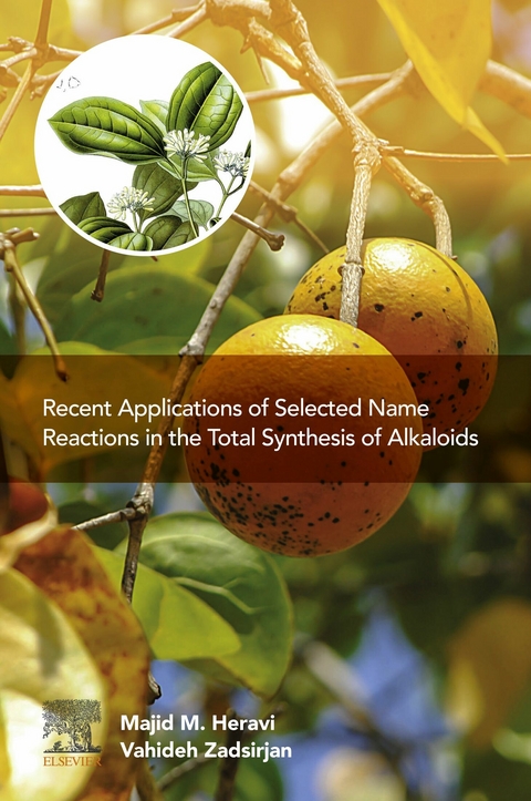 Recent Applications of Selected Name Reactions in the Total Synthesis of Alkaloids -  Majid M. Heravi,  Vahideh Zadsirjan