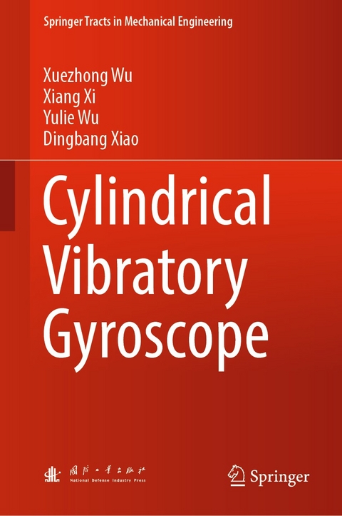 Cylindrical Vibratory Gyroscope -  Xuezhong Wu,  Yulie Wu,  Xiang Xi,  Dingbang Xiao