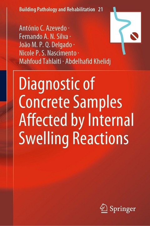 Diagnostic of Concrete Samples Affected by Internal Swelling Reactions - António C. Azevedo, Fernando A.N. Silva, João M.P.Q. Delgado, Nicole P.S. Souza, Mahfoud Tahlaiti, Abdelhafid Khelidj