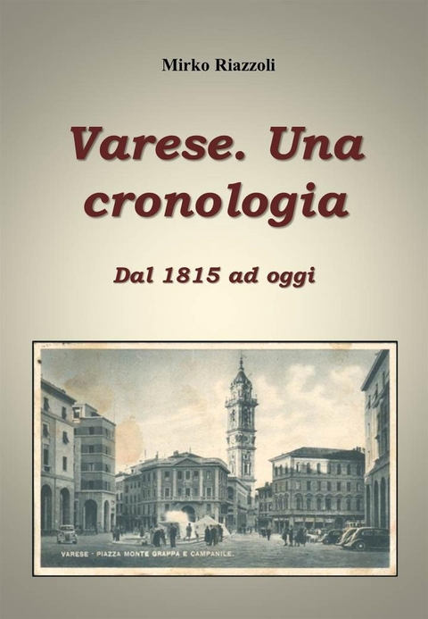 Cronologia di Varese Dal 1815 ai giorni nostri - Mirko Riazzoli
