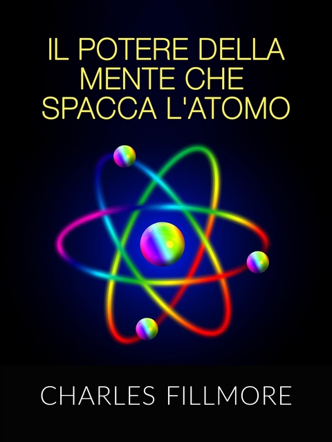 Il potere della mente che spacca l'atomo (Tradotto) - Charles Fillmore