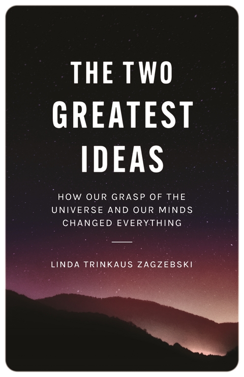 Two Greatest Ideas -  Linda Trinkaus Zagzebski