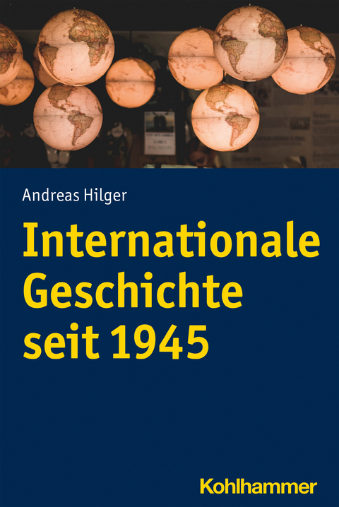 Internationale Geschichte seit 1945 - Andreas Hilger