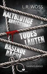 Kaltblütige Abrechnung, Todesläuten, Rasende Rache (Chefinspektor Wakolbinger und sein Team ermitteln Band 1-3) -  L.R. Wöss