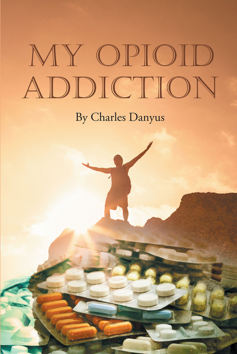 My Opioid Addiction - Charles Danyus