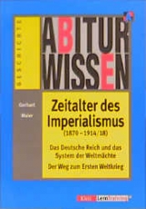 Abiturwissen Zeitalter des Imperialismus (1870-1914/18) - Gerhart Maier