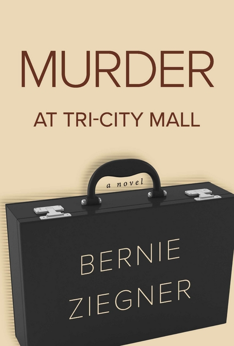 Murder at Tri-City Mall -  Bernie Ziegner