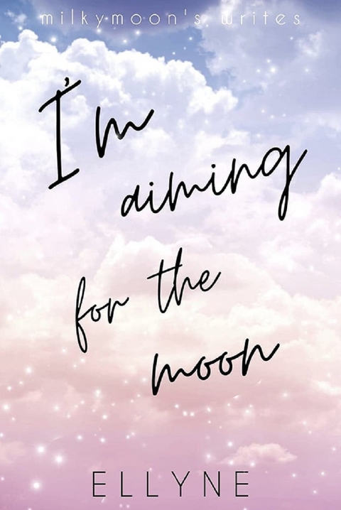 I'm Aiming for the Moon -  Ellyne