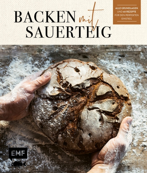 Backen mit Sauerteig: Wurzel-Brot, Emmer-Krustenbrot, Baguette, Bagels, Vinschgerl und mehr - Katharina Traub, Nicolas Traub