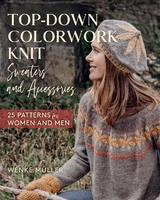 Top-Down Colorwork Knit Sweaters and Accessories -  Wenke Muller