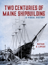Two Centuries of Maine Shipbuilding -  Nathan Lipfert