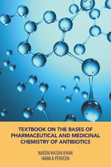 Textbook on the Bases of Pharmaceutical and Medicinal Chemistry of Antibiotics -  Naeem Hasan Khan,  Nabila Perveen
