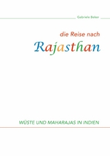 Die Reise nach Rajasthan - Gabriele Beker