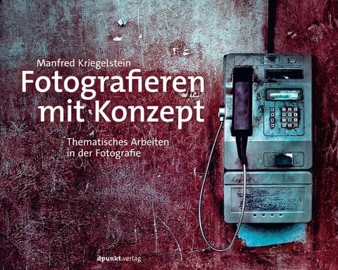 Fotografieren mit Konzept -  Manfred Kriegelstein