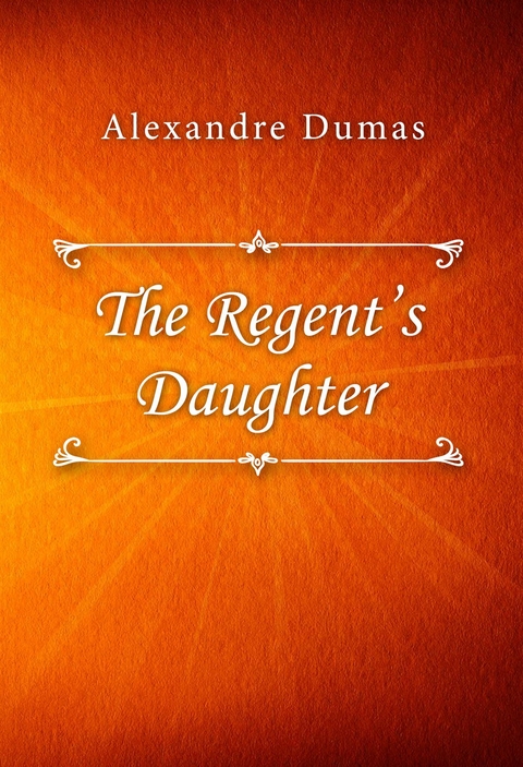 The Regent’s Daughter - Alexandre Dumas