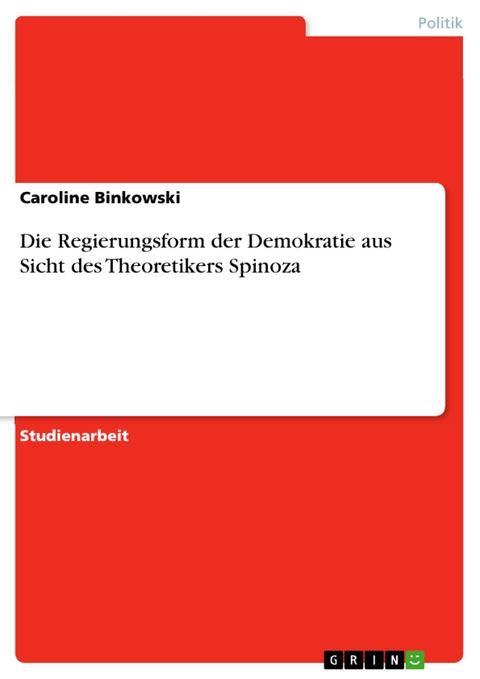 Die Regierungsform der Demokratie aus Sicht des Theoretikers Spinoza -  Caroline Binkowski