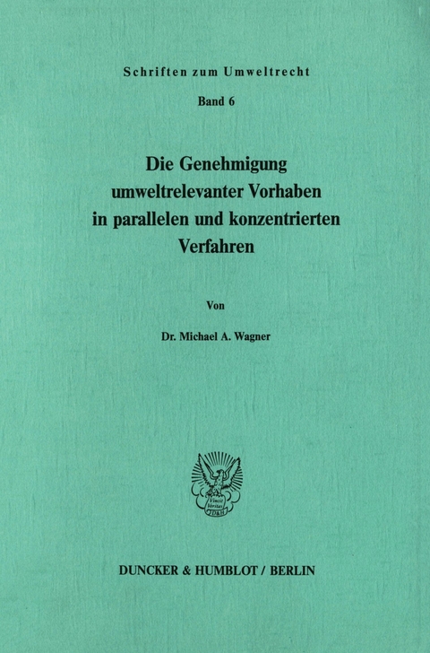 Die Genehmigung umweltrelevanter Vorhaben in parallelen und konzentrierten Verfahren. -  Michael A. Wagner