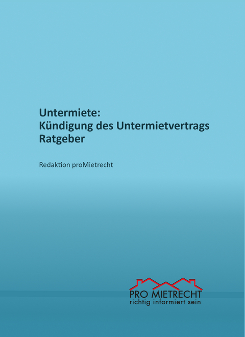 Untermiete: Kündigung des Untermietvertrags, Ratgeber - Redaktion proMietrecht