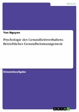 Psychologie des Gesundheitsverhaltens. Betriebliches Gesundheitsmanagement - Yen Nguyen