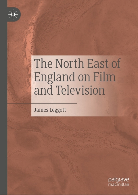 The North East of England on Film and Television - James Leggott