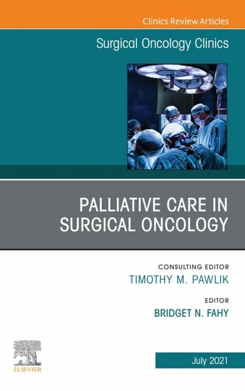 Palliative Care in Surgical Oncology, An Issue of Surgical Oncology Clinics of North America, E-Book - 